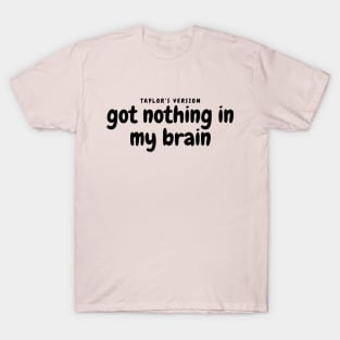 Got nothing in my brain shake it off lyrics T-Shirt